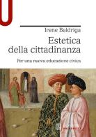 Estetica della cittadinanza. Per una nuova educazione civica di Irene Baldriga edito da Le Monnier Università