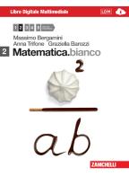 Matematica.bianco. Per le Scuole superiori. Con DVD-ROM. Con espansione online vol.2 di Massimo Bergamini, Anna Trifone, Graziella Barozzi edito da Zanichelli