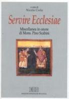 Servire Ecclesiae. Miscellanea in onore di mons. Pino Scabini edito da EDB