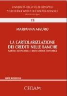La cartolarizzazione dei crediti nelle banche. Natura economica e rilevazione contabile di Mauro Marianna edito da CEDAM