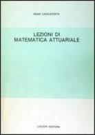 Lezioni di matematica attuariale di Remo Cacciafesta edito da Liguori