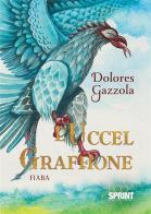 L' Uccel Graffione di Dolores Gazzola edito da Booksprint