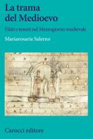 La trama del Medioevo. Filati e tessuti nel Mezzogiorno medievale di Mariarosaria Salerno edito da Carocci