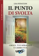 Il punto di svolta. Crea il tuo miracolo e cambia vita di Lisa Winston edito da Uno Editori