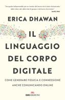 Il linguaggio del corpo digitale. Come generare fiducia e connessione anche comunicando online di Erica Dhawan edito da ROI edizioni