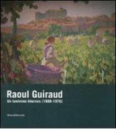 Raoul Guiraud. Un luministe biterrois (1888-1976). Catalogo della mostra (Béziers, 14 marzo-1 giugno 2008). Ediz. francese edito da Silvana