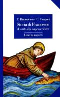 Storia di Francesco il santo che sapeva ridere di Teresa Buongiorno, Chiara Frugoni edito da Laterza