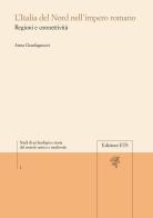 L' Italia del Nord nell'Impero Romano regioni e connettività di Anna Guadagnucci edito da Edizioni ETS