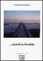 ... Sentiva freddo di Christian Caldato edito da Montedit