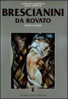 Catalogo generale delle opere di Brescianini da Rovato vol.1 di Paolo Levi, Vittorio Sgarbi edito da Editoriale Giorgio Mondadori