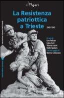 Resistenza patriottica a Trieste 1943-1945 edito da LEG Edizioni