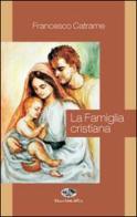 La famiglia cristiana di Francesco Catrame edito da Saletta dell'Uva