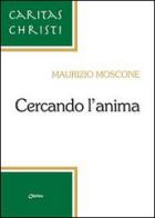 Cercando l'anima di Maurizio Moscone edito da Chirico