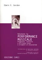 Valutare la performance musicale. Progettare, costruire e utilizzare scale e strumenti di misurazione di Edwin E. Gordon edito da Curci