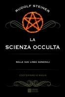 La scienza occulta nelle sue linee generali di Rudolf Steiner edito da Gherardo Casini Editore