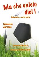 Ma che calcio dici di Francesco Zarzana edito da A.CAR.