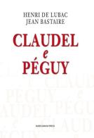 Claudel e Péguy di Henri de Lubac, Jean Bastaire edito da Marcianum Press