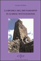 La ricerca del Dio nascosto in Ludwig Wittgenstein di Teodoro Di Bella edito da Giuliano Ladolfi Editore