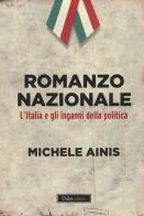 Romanzo nazionale. L'Italia e gli inganni della politica di Michele Ainis edito da Dalai Editore