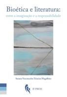 Bioética e literatura: entre a imaginação e a responsabilidade di Susana Vasconcelos Teixeira Magalhães edito da If Press