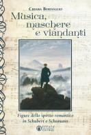 Musica, maschere e viandanti. Figure dello spirito romantico in Schubert e Schumann di Chiara Bertoglio edito da Effatà