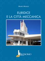 Euridice e la città meccanica di Mauro Moruzzi edito da Bonomo