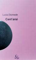 Cant'arsi di Lucia Diomede edito da Consulta Librieprogetti
