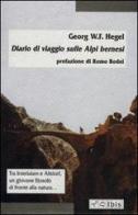 Diario di viaggio sulle Alpi bernesi di Friedrich Hegel edito da Ibis