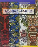 La seta e la Sicilia. Catalogo della mostra edito da Sicania