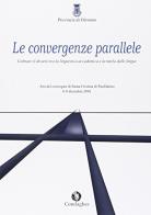 Le convergenze parallele. Colmare il divario tra la linguistica accademica e la tutela della lingue. Ediz. multilingue edito da Condaghes