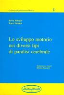 Lo sviluppo motorio nei diversi tipi di paralisi cerebrale di Berta Bobath, Karel Bobath edito da Ghedimedia