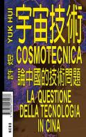 Cosmotecnica. La questione della tecnologia in Cina di Yuk Hui edito da Produzioni Nero