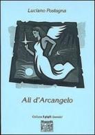 Ali d'arcangelo di Luciano Postogna edito da Montedit