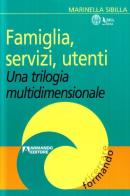 Famiglia, servizi, utenti. Una trilogia multidimensionale di Marinella Sibilla edito da Armando Editore