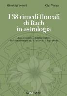 I 38 rimedi floreali di Bach in astrologia. Un nuovo metodo interpretativo: i fiori temperamentali, caratteriali e degli eventi di Gianluigi Vezzoli, Olga Verigo edito da Le due torri