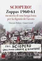 Sciopero! Zoppas 1960-61. Memoria di una lunga lotta per la dignità del lavoro di Ottaviano Bellotto, Gianni Girardi edito da ISTRESCO