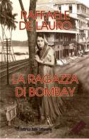 La ragazza di Bombay. Il profumo dell'India di Raffaele De Lauro edito da EIL Editrice Italia Letteraria