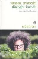 Dialoghi incivili. Con CD Audio di Simone Cristicchi, Massimo Bocchia edito da Elèuthera