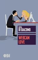 Webcam love di Luisa Di Giacomo edito da Augh!