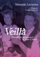 Veillà. Dialoghi fra generazioni in Valle d'Aosta di Manuela Lucianaz edito da END Edizioni