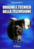 Origini e tecnica della televisione di Giancarmelo Moroni edito da Sandit Libri