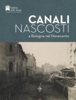 Canali nascosti a Bologna nel Novecento edito da Carta Bianca (Faenza)