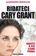 Ridateci Cary Grant. Guida tascabile per riconoscere gli uomini da evitare di Alessandra Medaglini edito da Porto Seguro