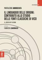 Il linguaggio delle origini: contributo allo studio delle fonti classiche di Vico. Il Cratilo di Platone di Annunziata Pantaleone edito da Aracne (Genzano di Roma)