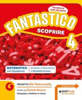 Fantastico scoprire. Ambito Scientifico. Con Matematica con Quaderno, Scienze e Tecnologia con Quaderno e Atlante, Verifiche Matematica, Scienze e Tecnologia 4-5. Pe vol. 1 edito da Giunti Scuola