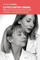 La psichiatra umana. Riflessioni di una psichiatra che ha scelto l'empatia, o come direste voi, l'eresia di Federica Leonardi edito da Gruppo Albatros Il Filo
