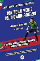 Dentro la mente del giovane portiere. Il metodo innovativo di allenamento mentale del numero 1 di Daniele Maiorana edito da Youcanprint