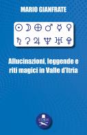 Allucinazioni, leggende e riti magici in Valle d'Itria di Mario Gianfrate edito da Les Flâneurs Edizioni