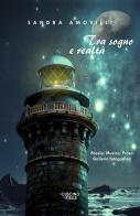 Tra sogno e realtà. Poesia, musica, prosa, galleria fotografica di Sandra Amovilli edito da Il Cuscino di Stelle