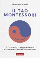 Il Tao Montessori. L'incontro tra la saggezza taoista e un'educazione a misura di bambino di Catherine McTamaney edito da Terra Nuova Edizioni